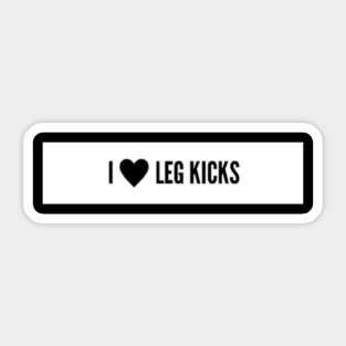 I <3 Leg Kicks Muay Thai/Kickboxing Design Sticker